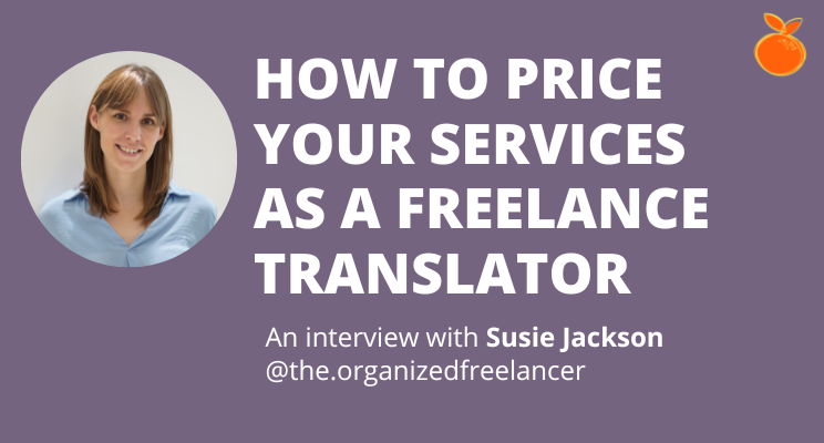 How to price your services as a freelance translator - Interview with Susie Jackson