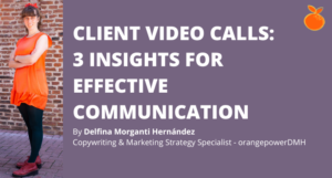 Delfina Morganti Hernandez on the left, in orange clothes. The title in white font is CLIENT VIDEO CALLS: 3 INSIGHTS FOR EFFECTIVE COMMUNICATION.